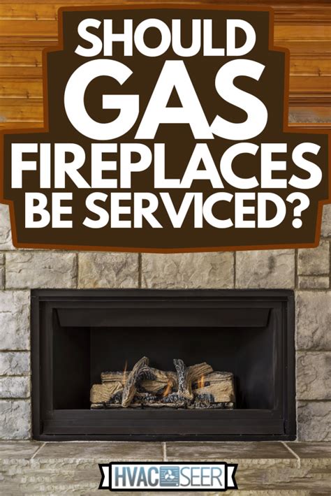 how often should gas fireplaces be serviced